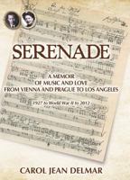 Serenade: A Memoir of Music and Love from Vienna and Prague to Los Angeles: 1927 to World War II to 2012 0986035904 Book Cover