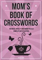 Mom's Book of Crosswords: 100 Novelty Crossword Puzzles 1505241944 Book Cover