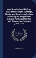 One Hundred and Eighty-eight Manuscripts, Bindings, Books, and Autograph Letters Including the Magnificent Calvillo Pontifical Written and Illuminated 1340268167 Book Cover