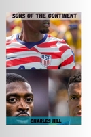 Sons of the Continent: The African Heritage Players Representing the World at the 2026 FIFA World Cup: How Africa’s Diaspora Powers the Greatest Football Tournament on Earth B0H7CPC9FW Book Cover