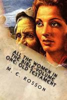 All the Women in the Bible-Volume One: Old Testament: Bible References to Every Significant Women in the Old Testament 146096683X Book Cover