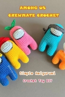 Among Us Crewmate Crochet: Simple Amigurumi Crochet Toy DIY B08Y4T75CW Book Cover