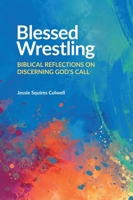 Blessed Wrestling: Biblical Reflections on Discerning God's Call 1791043283 Book Cover