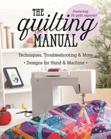 The Quilting Manual: Techniques, Troubleshooting & More - Designs for Hand & Machine 1617455369 Book Cover