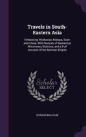 Travels in South-Eastern Asia: Embracing Hindustan, Malaya, Siam, and China: With Notices of Numerous Missionary Stations, and a Full Account of the Burman Empire: With Dissertations, Tables, Etc 1241115729 Book Cover