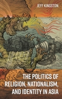 The Politics of Religion, Nationalism, and Identity in Asia 1442276878 Book Cover