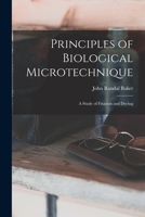 Principles of biological microtechnique; a study of fixation and dyeing 1015949487 Book Cover