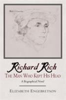 Richard Rich: The Man Who Kept His Head (A Biographical Novel) 1420888595 Book Cover