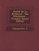 Restif De La Bretonne: Son Fétichisme 1246893657 Book Cover