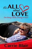 It's All About Love: One Groovy Chick's Journey to Grace 099726814X Book Cover