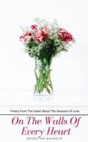 On the Walls of Every Heart: Poetry from the Heart about the Seasons of Love 1539584178 Book Cover