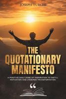 The Quotationary Manifesto: A Positive Daily Dose of Inspiration To Instill Motivation and Undergo Transformation: A Positive Daily Dose of Inspiration To Instill Motivation and Undergo Transformation 1965552560 Book Cover