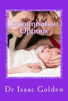 Immunisation Options: A Simple Guide for Parents Who Care 1508741999 Book Cover