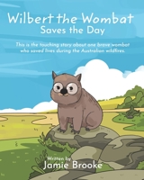 Wilbert the Wombat Saves the Day: Teaching Children about Bravery and Friendship B08BDT95RG Book Cover