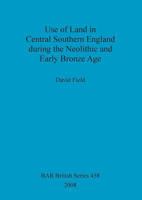 Use of Land in Central Southern England during the Neolithic and Early Bronze Age 1407302736 Book Cover