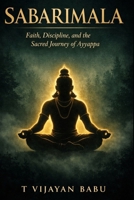 SABARIMALA: Faith, Discipline, and the Sacred Journey of Ayyappa (SANCTUMS OF BHARAT: Faith, Power, Ritual, and the Hidden Worlds of India’s Sacred Temples) B0GK5CZQ4C Book Cover
