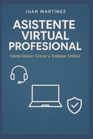 Asistente Virtual Profesional: Cómo Iniciar, Crecer y trabajar Online (Spanish Edition) B0FK5GNF4R Book Cover