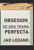 Obsecion de una trama perfecta B095RDKFL1 Book Cover