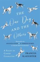 The One Dog and the Others - A Study of Canine Character - Illustrations by Augusta Guest and G. Vernon Stokes and from Photographs 1528708040 Book Cover