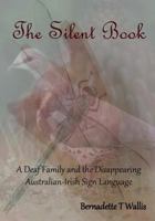 The Silent Book: A Deaf Family and the Disappearing Australian-Irish Sign Language 0646954946 Book Cover