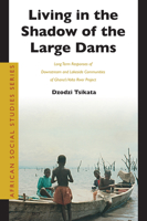 Living in the Shadow of the Large Dams: Long Term Responses of Downstream and Lakeside Communities of Ghana's Volta River Project (African Social Studies Series) 9004141448 Book Cover