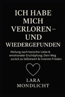 Ich habe mich verloren – und wiedergefunden: Heilung nach toxischer Liebe & emotionaler Erschöpfung – Dein Weg zurück zu Selbstwert & innerem Frieden (German Edition) B0FKN72MX7 Book Cover
