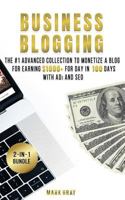Business Blogging: 2 Manuals - The #1 Advanced Collection to Monetize a Blog for Earning $1000+ for Day in 100 Days with Ads & Search Engine Optimization 1727542630 Book Cover