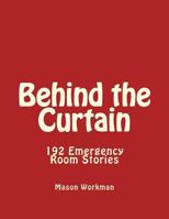 Behind the Curtain 192 ER Stories: Emergency Room Stories 154534244X Book Cover