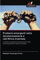 Problemi emergenti nella decolonizzazione e nell'Africa inventata: I problemi emergenti contemporanei nella decolonizzazione e l'Africa inventata 620284907X Book Cover