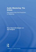 Audio Mastering: The Artists: Discussions from Pre-Production to Mastering 1138900060 Book Cover