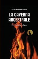 LA CAVERNA ANCESTRALE: Dove tutto ha origine B0BVD67SZ8 Book Cover