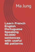Learn French English Portuguese Speaking 10,000 sentences with useful 46 patterns 167179401X Book Cover