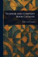 Ticknor and Company Book Catalog 1023263181 Book Cover