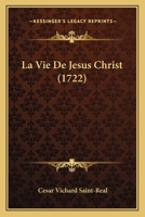La Vie De Jesus Christ (1722) 116593549X Book Cover