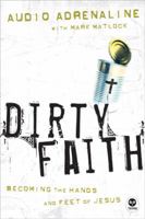 Dirty Faith: Becoming the Hands and Feet of Jesus (Think (Colorado Spring, Colo.).) 1576835650 Book Cover