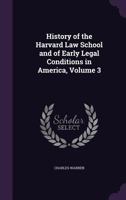 History of the Harvard Law School and of Early Legal Conditions in America; Volume 3 1019178922 Book Cover