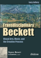 Transdisciplinary Beckett: Visual Arts, Music, and the Creative Process 3838215842 Book Cover