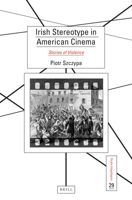 Irish Stereotype in American Cinema Stories of Violence 9004467963 Book Cover