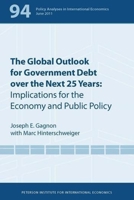 The Global Outlook for Government Debt Over the Next 25 Years: Implications for the Economy and Public Policy 0881326216 Book Cover
