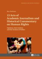 13 Acts of Academic Journalism and Historical Commentary on Human Rights: Opinions, Interventions and the Torsions of Politics 3631722338 Book Cover