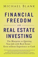 Financial Freedom with Real Estate Investing: The Blueprint To Quitting Your Job With Real Estate - Even Without Experience Or Cash 1986532364 Book Cover