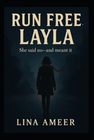 Run Free, Layla: She said no—and meant it. B0FFHG35MB Book Cover