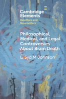 Philosophical, Medical, and Legal Controversies About Brain Death (Elements in Bioethics and Neuroethics) 1009323342 Book Cover