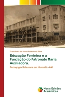 Educação Feminina e a Fundação do Patronato Maria Auxiliadora.: Pedagogia Salesiana em Humaitá - AM 613971155X Book Cover
