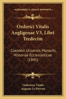 Orderici Vitalis Angligenae V3, Libri Tredecim: Coenobii Uticensis Monachi, Historiae Ecclesiasticae (1845) 1120334934 Book Cover