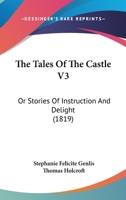 The Tales Of The Castle V3: Or Stories Of Instruction And Delight 1104921693 Book Cover