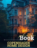 Copenhagen Home Design Photo Book: Explore 40 Stunning Images Showcasing Stylish Interiors From Copenhagen For Design Enthusiasts B0DQ73MJXZ Book Cover