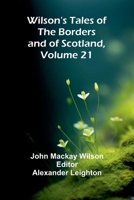 Wilson's Tales of the Borders and of Scotland, Volume 21 9368399913 Book Cover