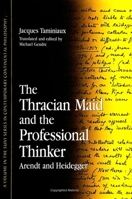 The Thracian Maid and the Professional Thinker: Arendt and Heidegger (S U N Y Series in Contemporary Continental Philosophy) 0791438627 Book Cover