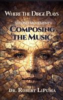 Composing the Music: The Second Movement of Where the Dirge Plays B0H6K3X6VD Book Cover